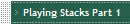 Playing Stacks Part 1 